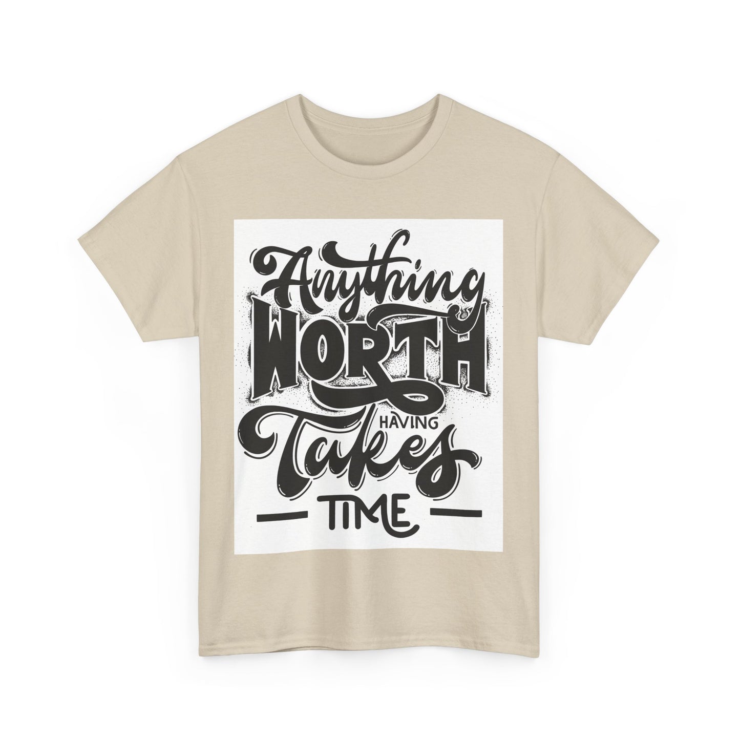 Anything Worth Having Takes Time Unisex Heavy Cotton Tee