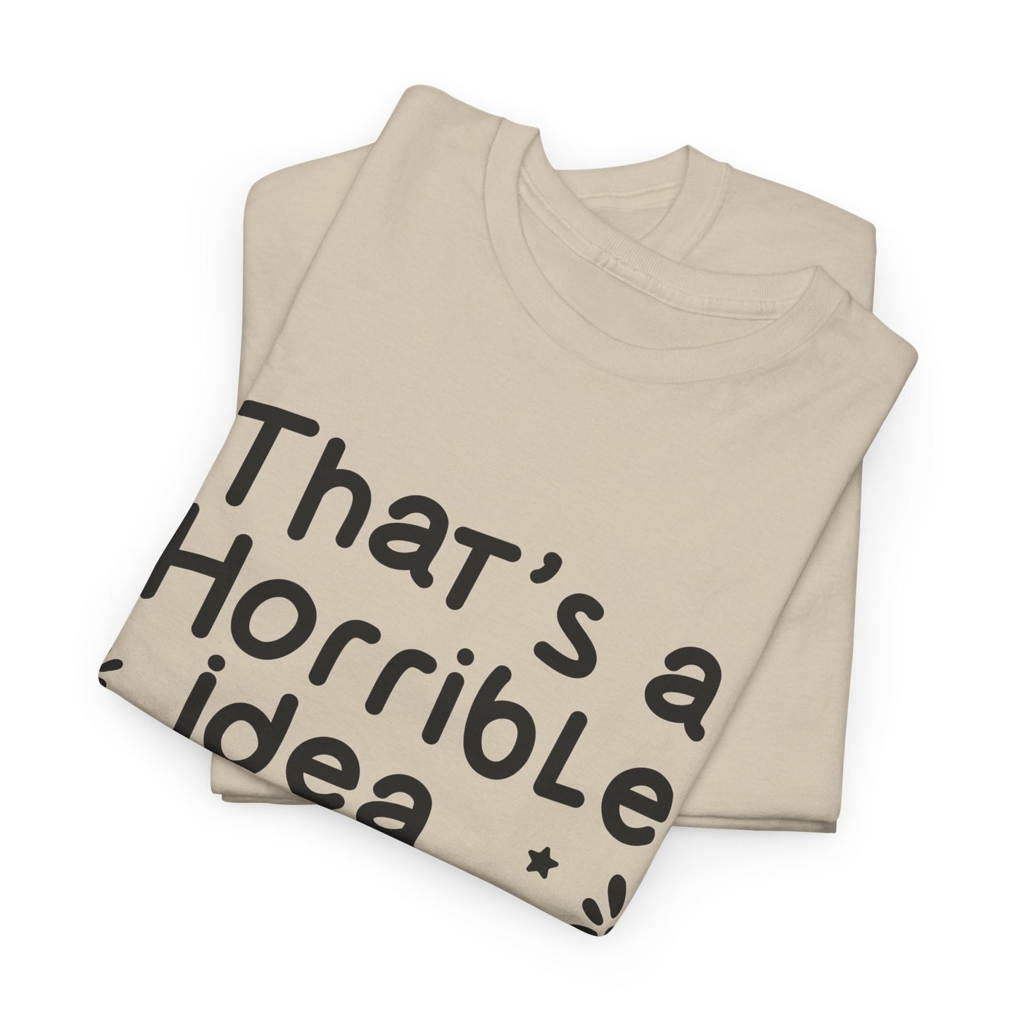 That's A Horrible Idea What Time? Unisex Heavy Cotton Tee