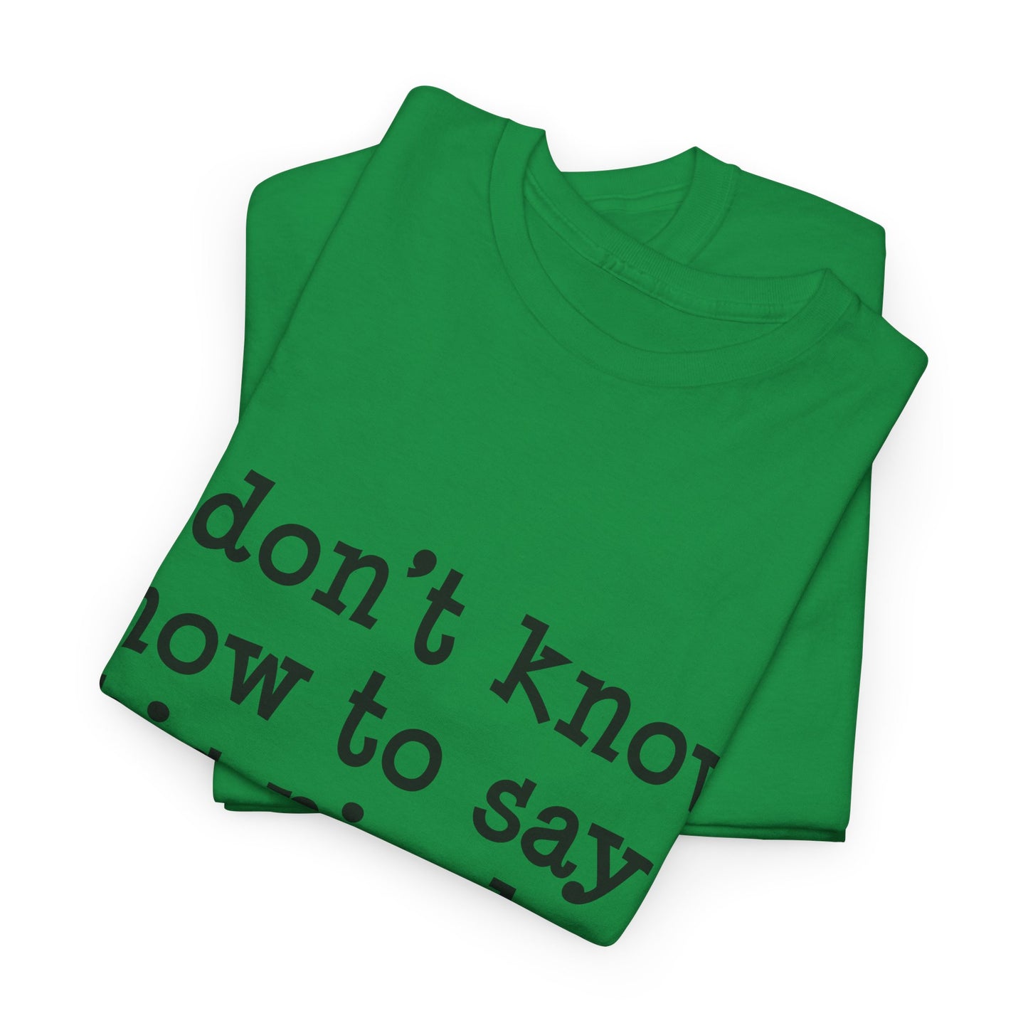 I Don't Know How To Say This Nicely Unisex Heavy Cotton Tee