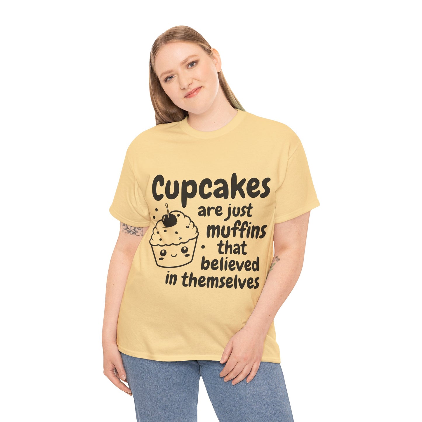 Cupcakes Are Just Muffins That Believe In Themselves Unisex Heavy Cotton Tee