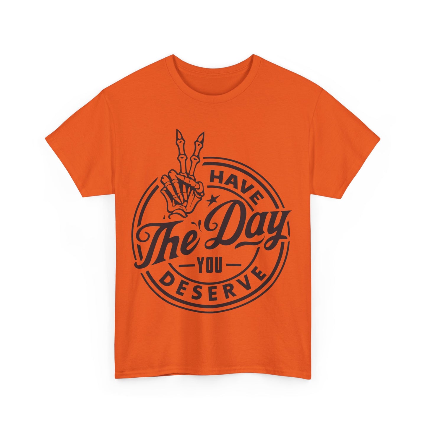 Have The Day You Deserve Unisex Heavy Cotton Tee