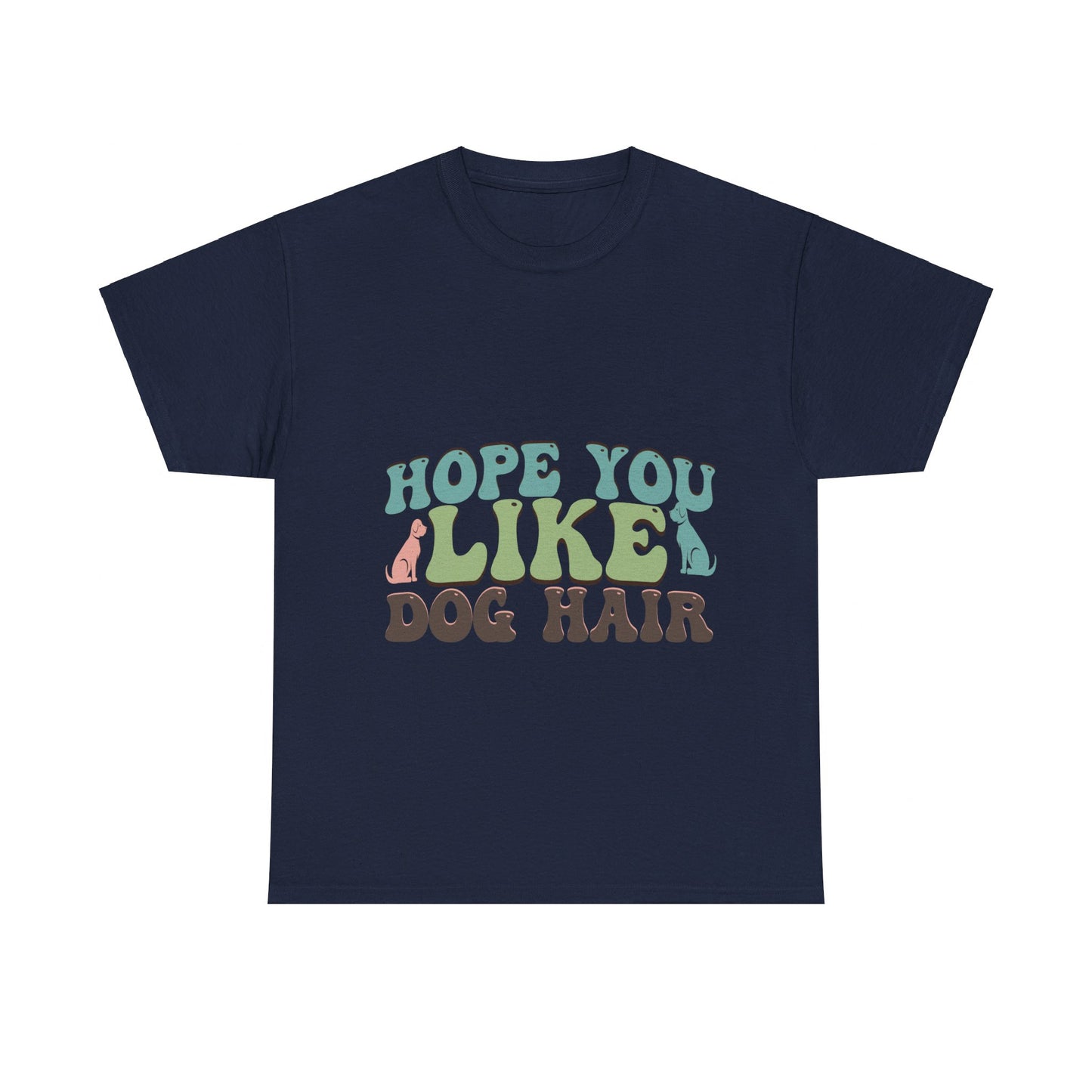 Hope You Like Dog Hair Unisex Heavy Cotton Tee