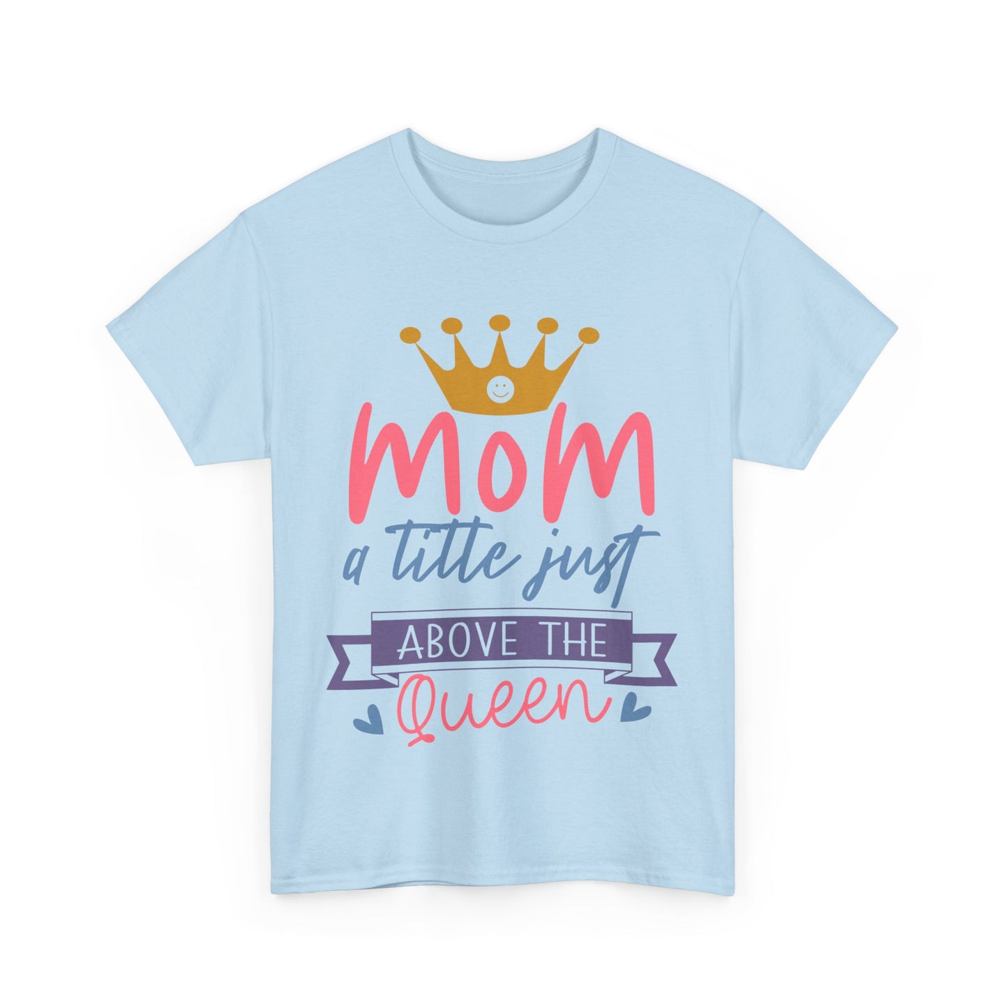 Mom Above Queen Unisex Heavy Cotton Tee