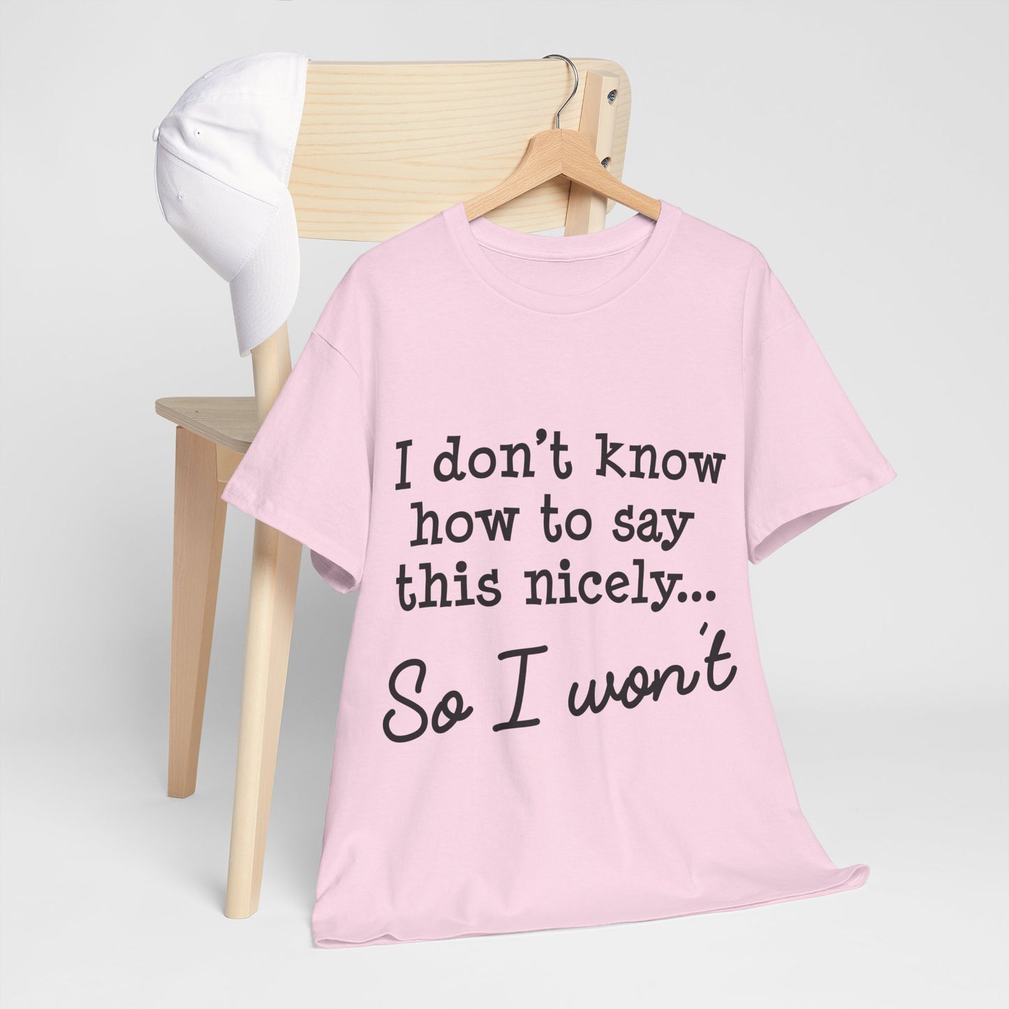 I Don't Know How To Say This Nicely Unisex Heavy Cotton Tee