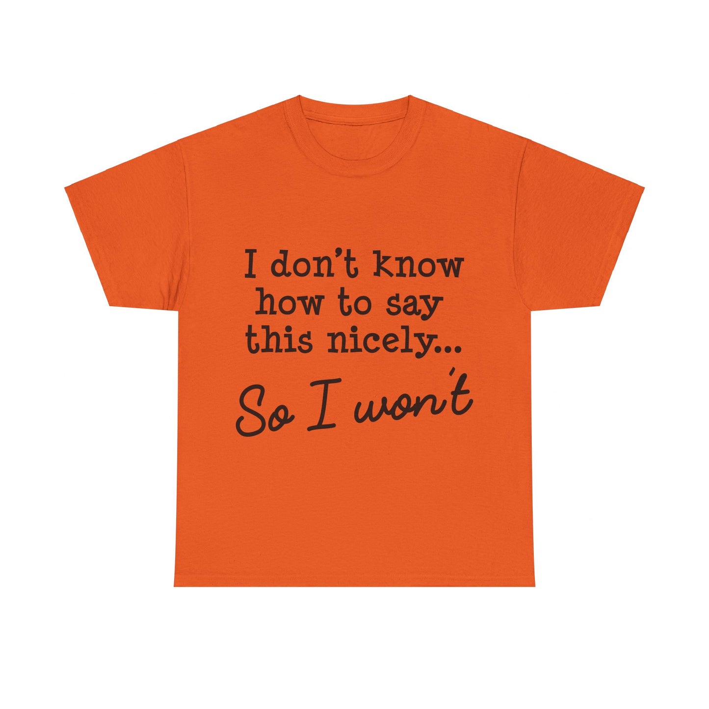 I Don't Know How To Say This Nicely Unisex Heavy Cotton Tee