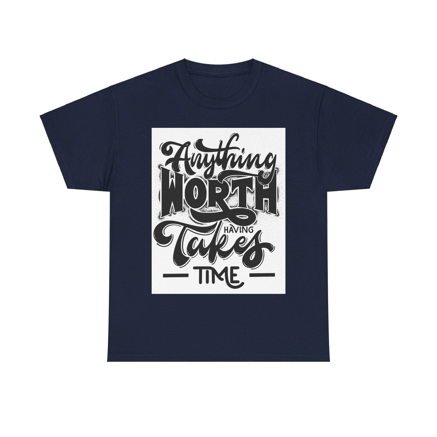 Anything Worth Having Takes Time Unisex Heavy Cotton Tee