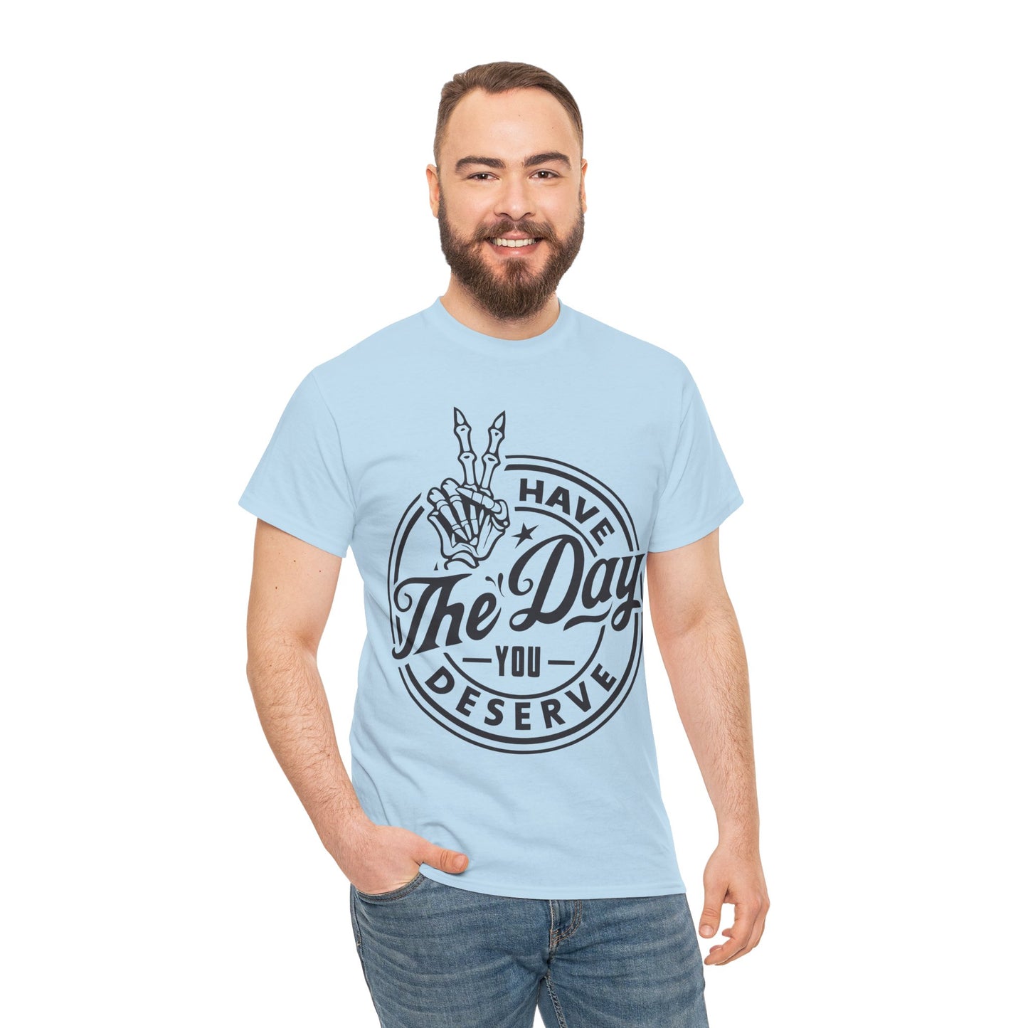 Have The Day You Deserve Unisex Heavy Cotton Tee