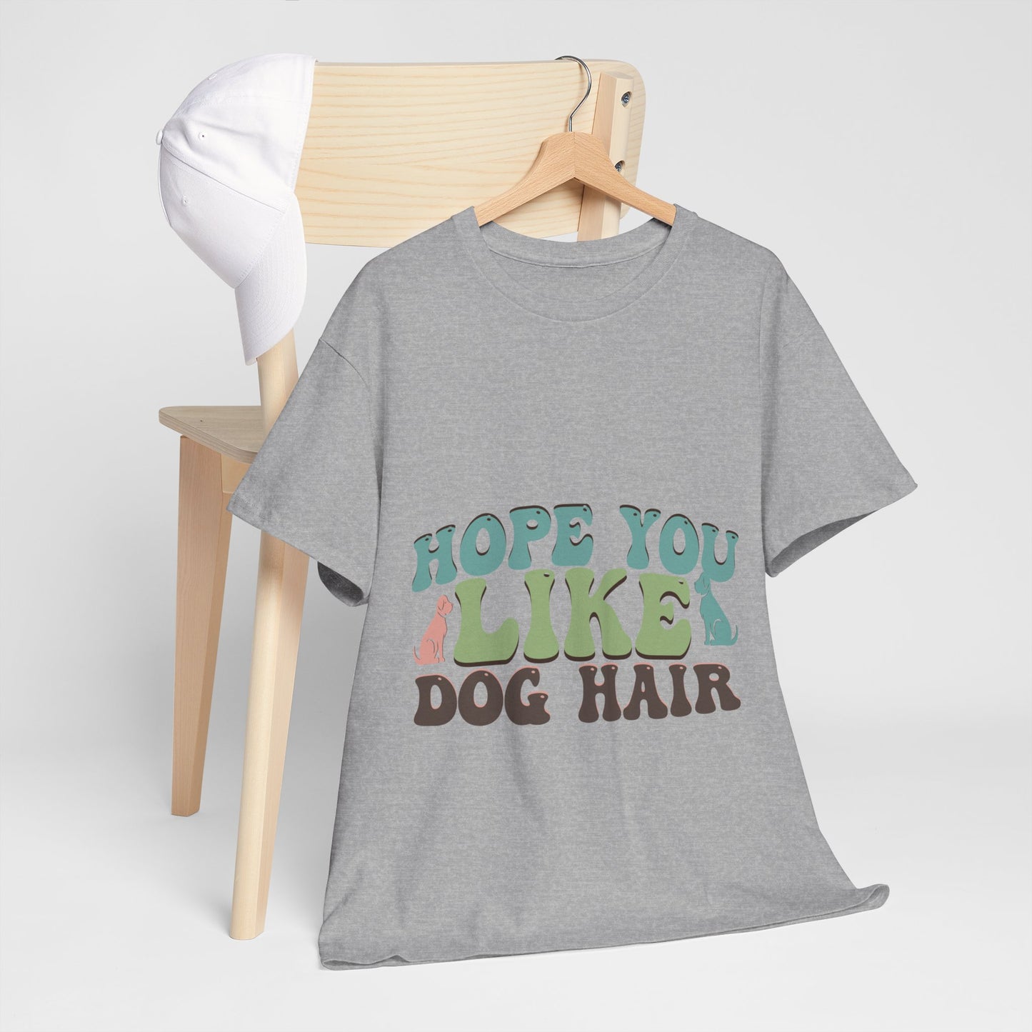 Hope You Like Dog Hair Unisex Heavy Cotton Tee