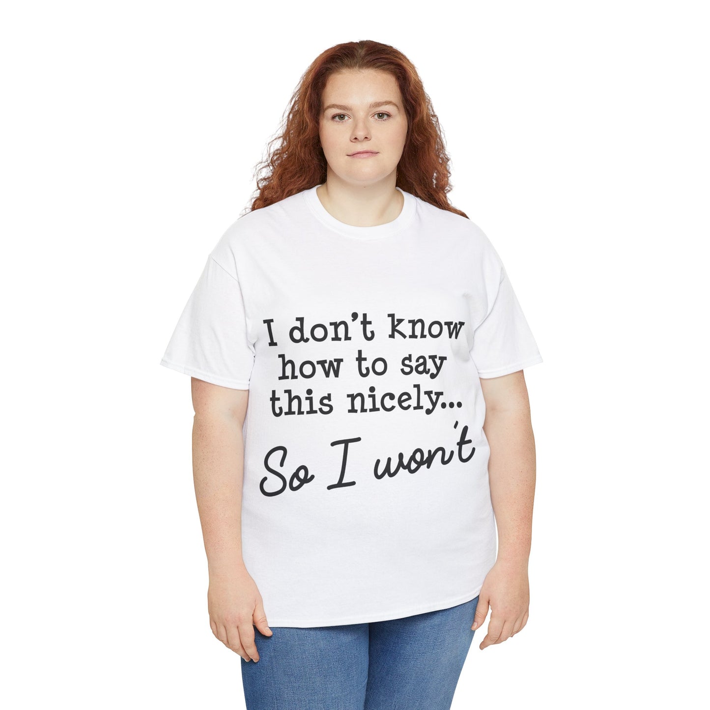 I Don't Know How To Say This Nicely Unisex Heavy Cotton Tee