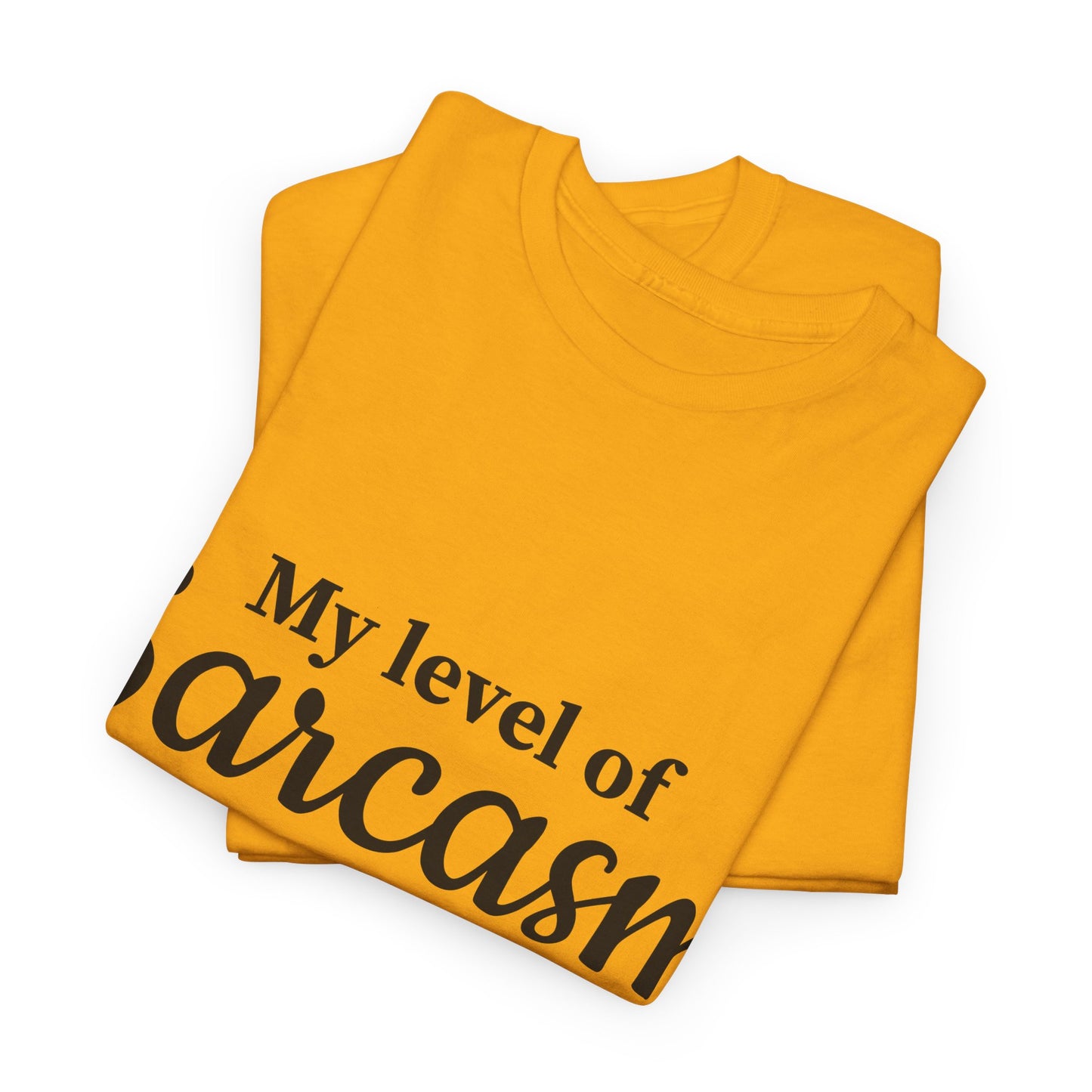 My Level Of Sarcasm Unisex Heavy Cotton Tee