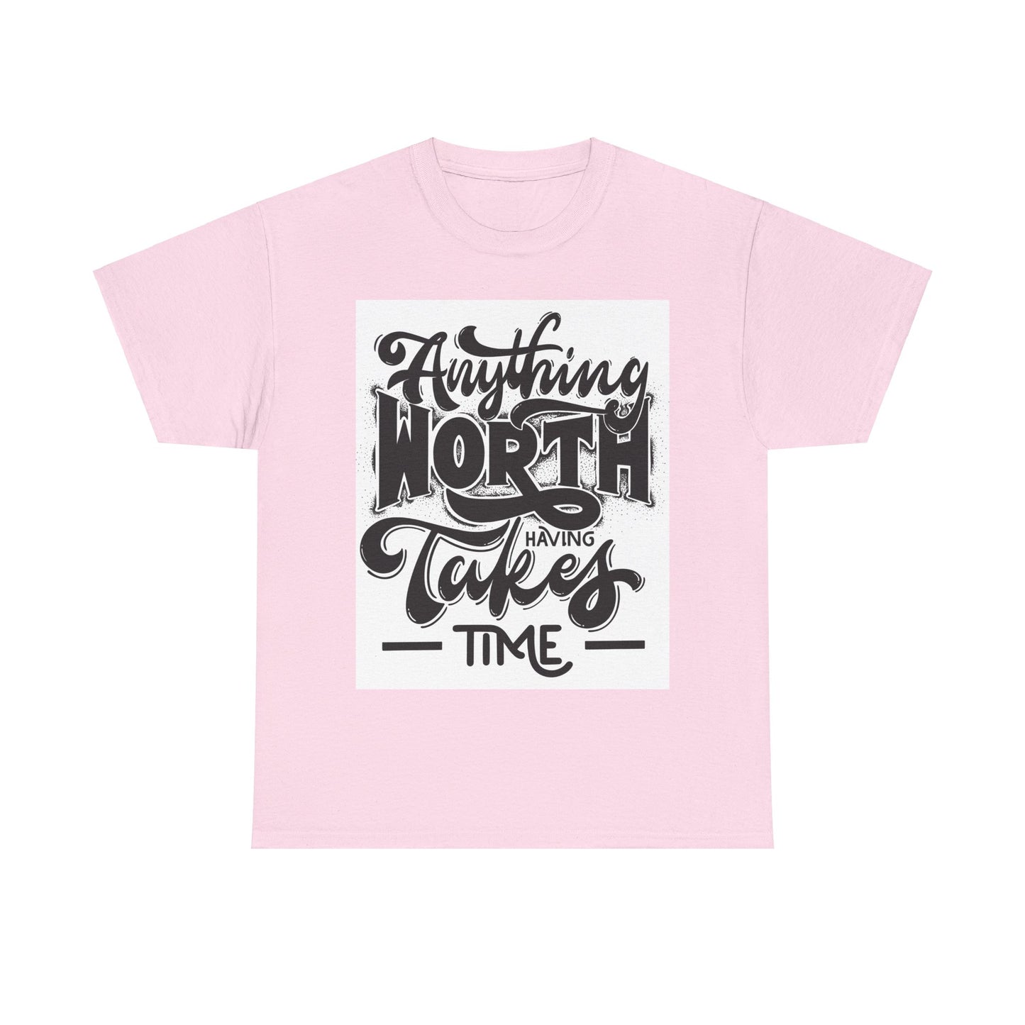 Anything Worth Having Takes Time Unisex Heavy Cotton Tee