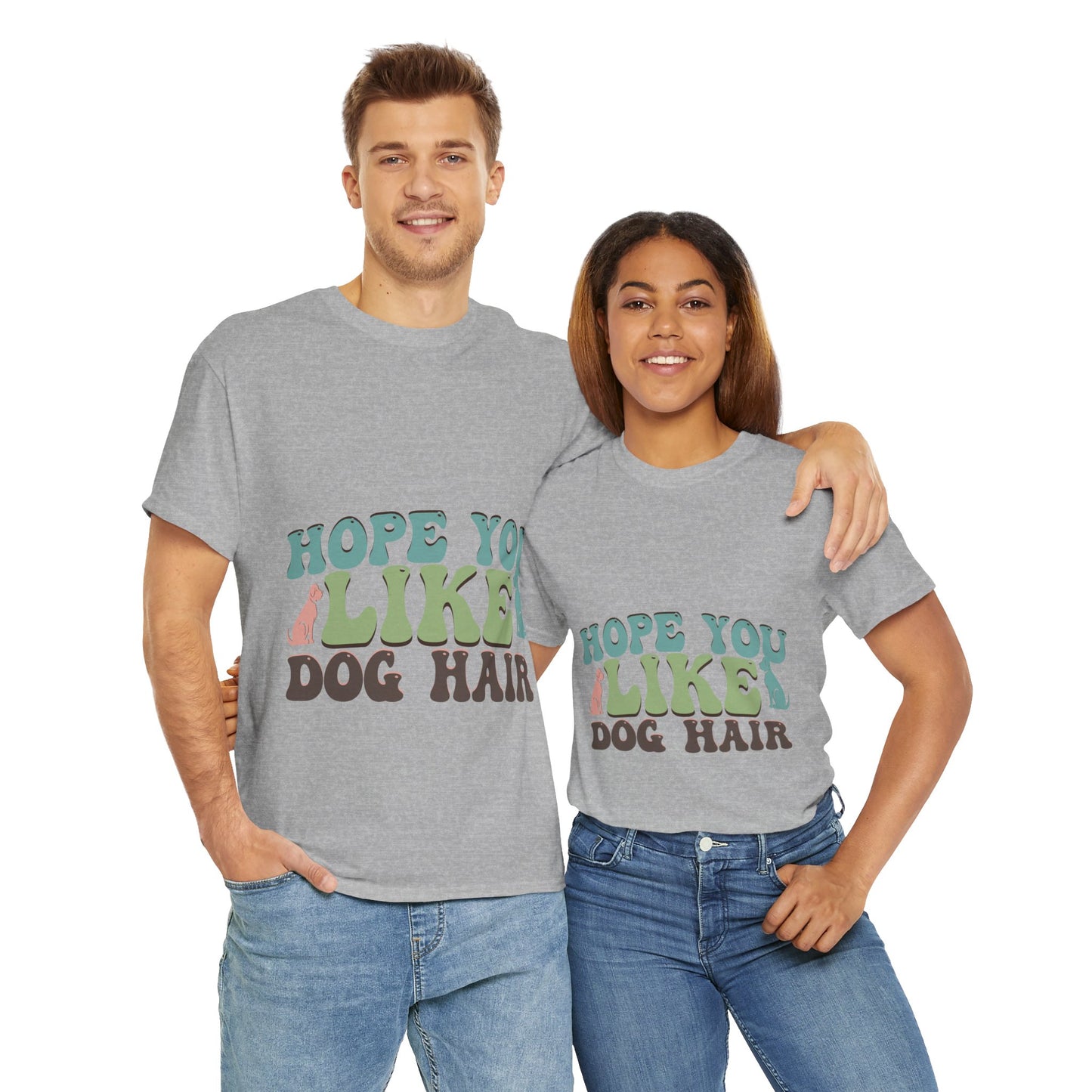 Hope You Like Dog Hair Unisex Heavy Cotton Tee