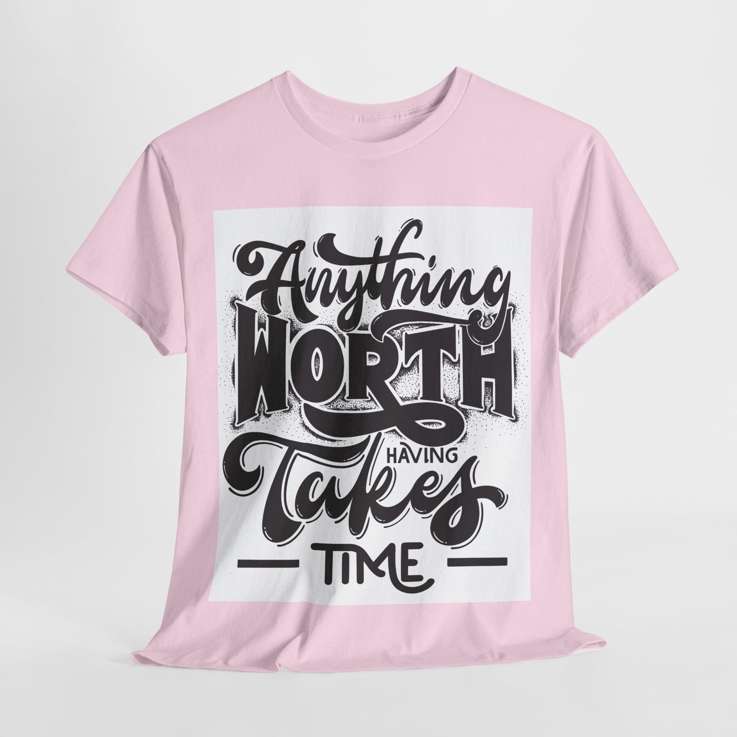 Anything Worth Having Takes Time Unisex Heavy Cotton Tee