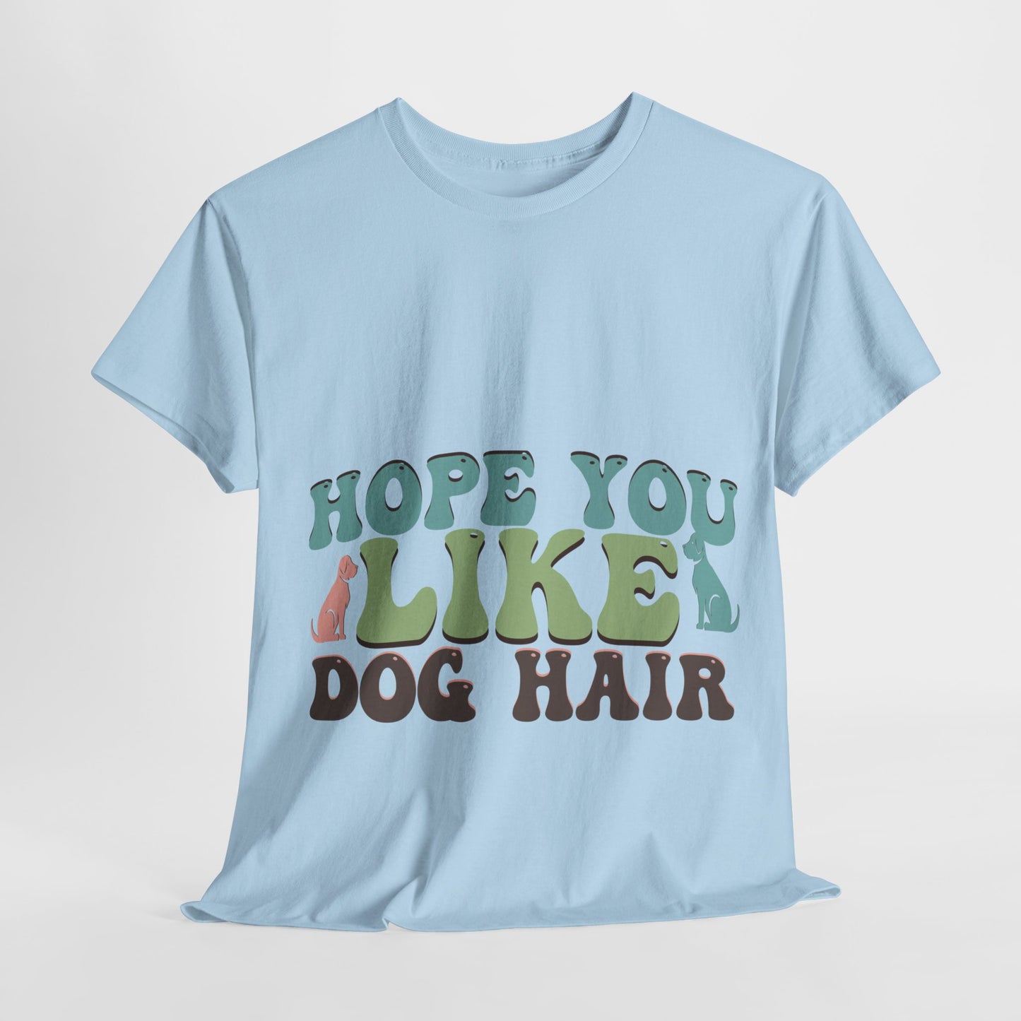 Hope You Like Dog Hair Unisex Heavy Cotton Tee