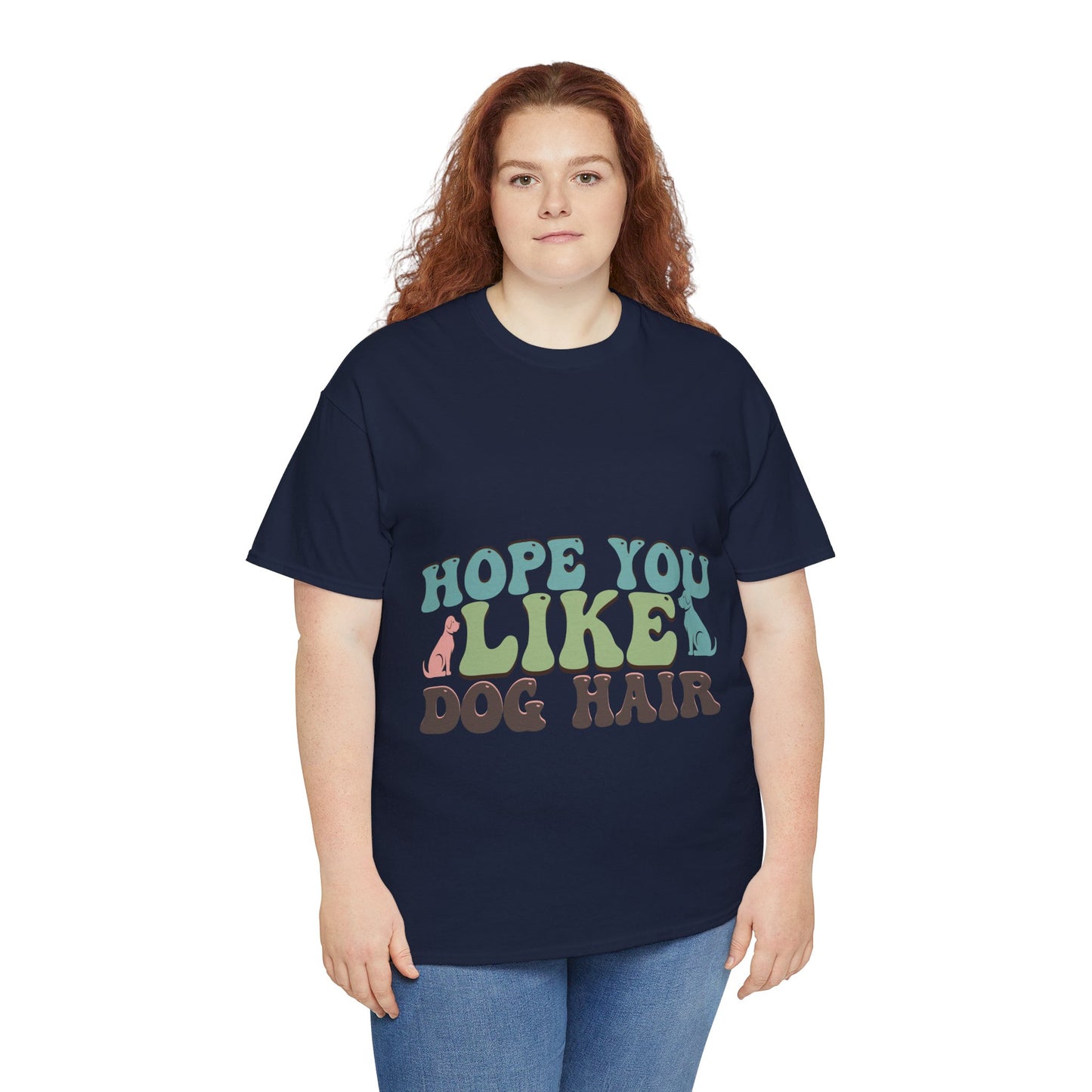 Hope You Like Dog Hair Unisex Heavy Cotton Tee