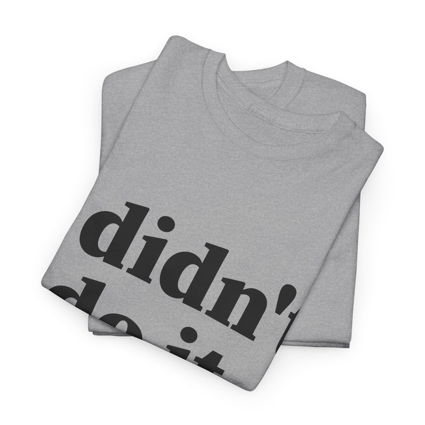 I Didn't Do It Unisex Heavy Cotton Tee