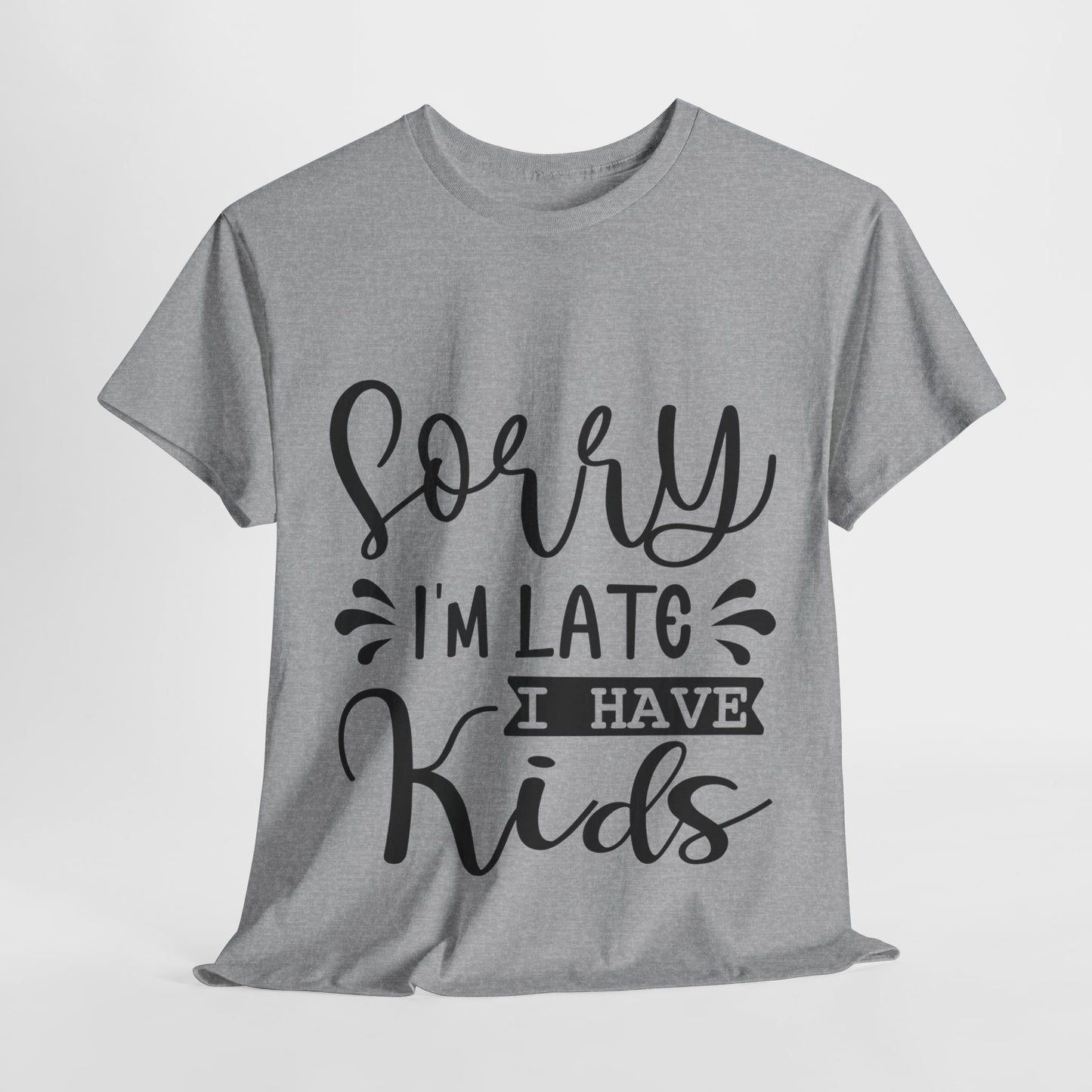 Sorry I'm Late I have Kids Unisex Heavy Cotton Tee