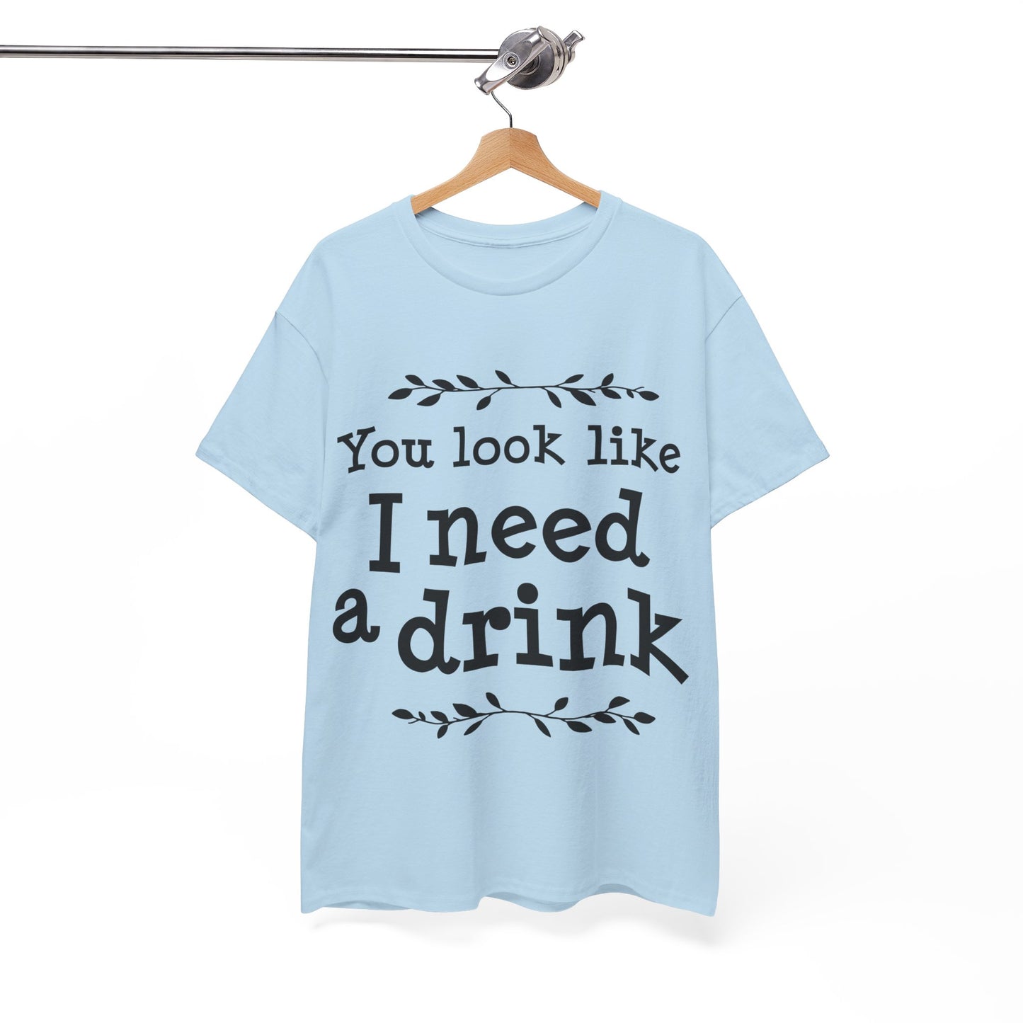 You Look Like I Need A Drink Unisex Heavy Cotton Tee