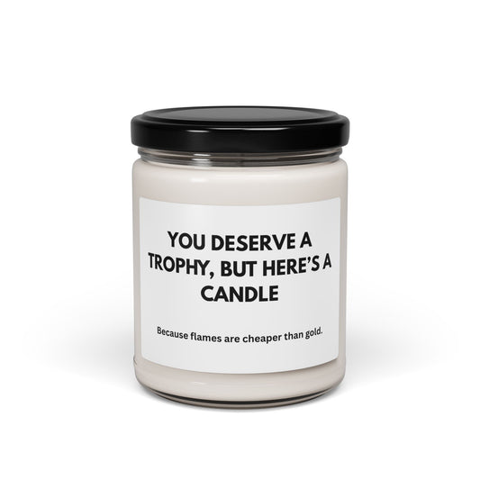 Humorous Scented Soy Candle - "You Deserve a Trophy, But Here's a Candle"