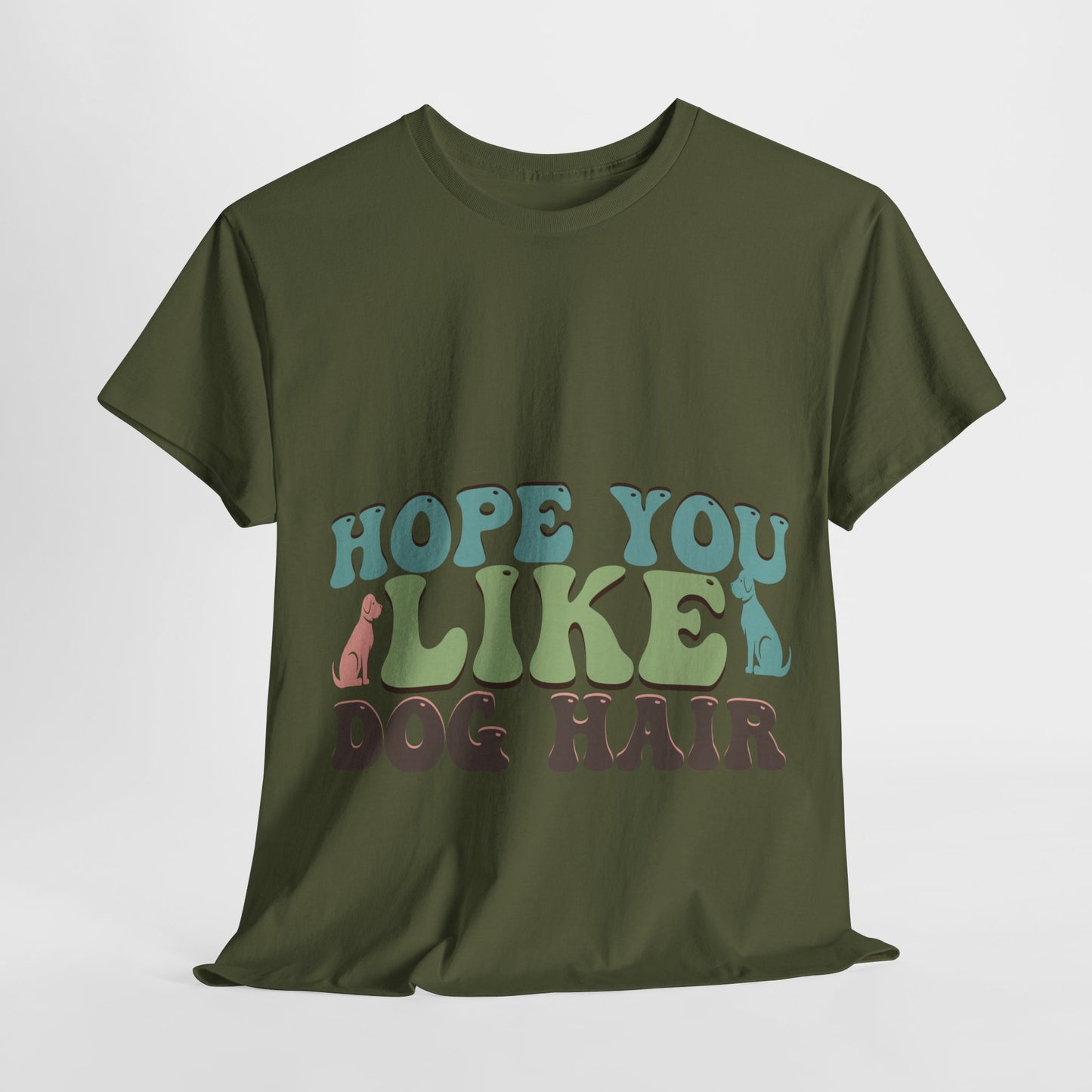 Hope You Like Dog Hair Unisex Heavy Cotton Tee