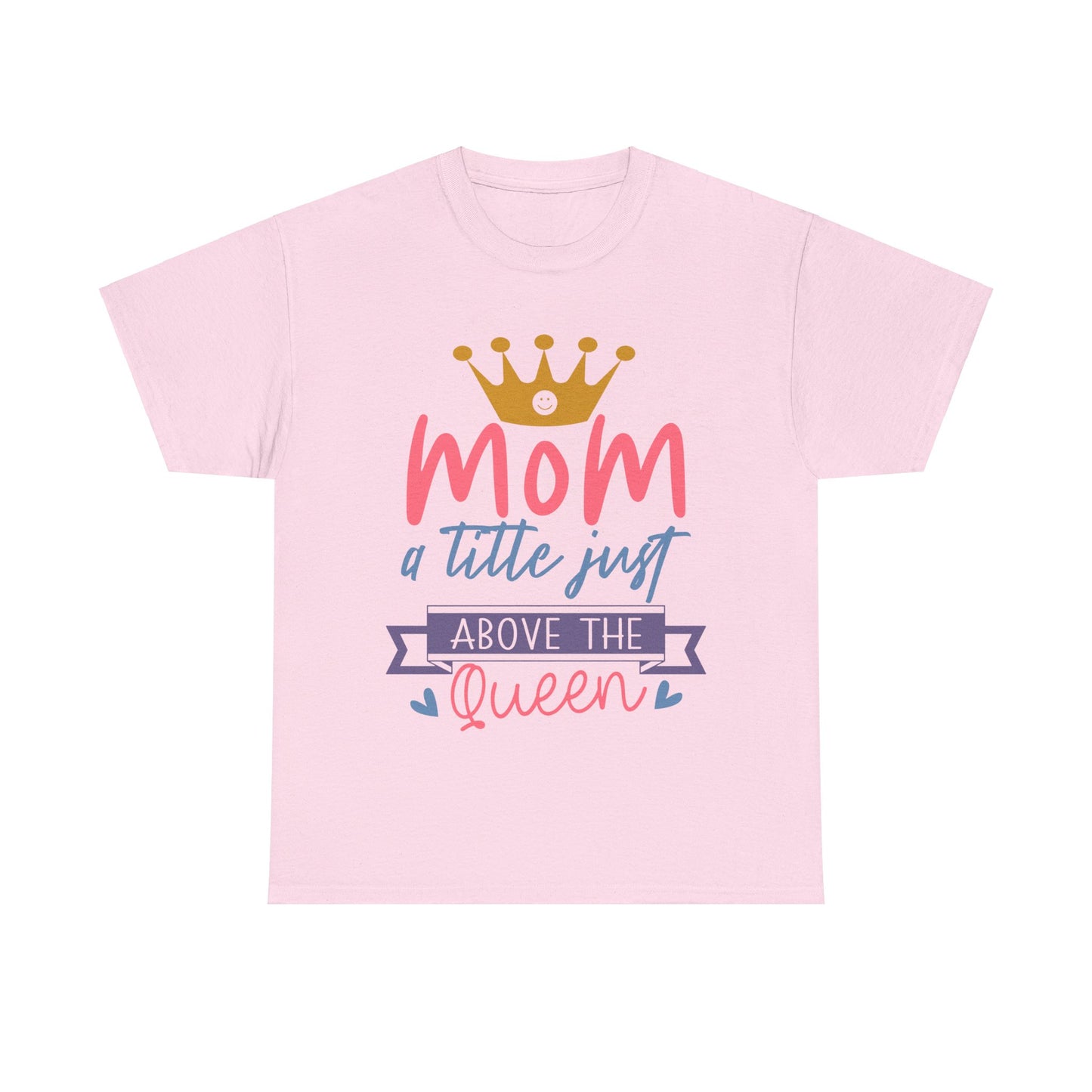 Mom Above Queen Unisex Heavy Cotton Tee