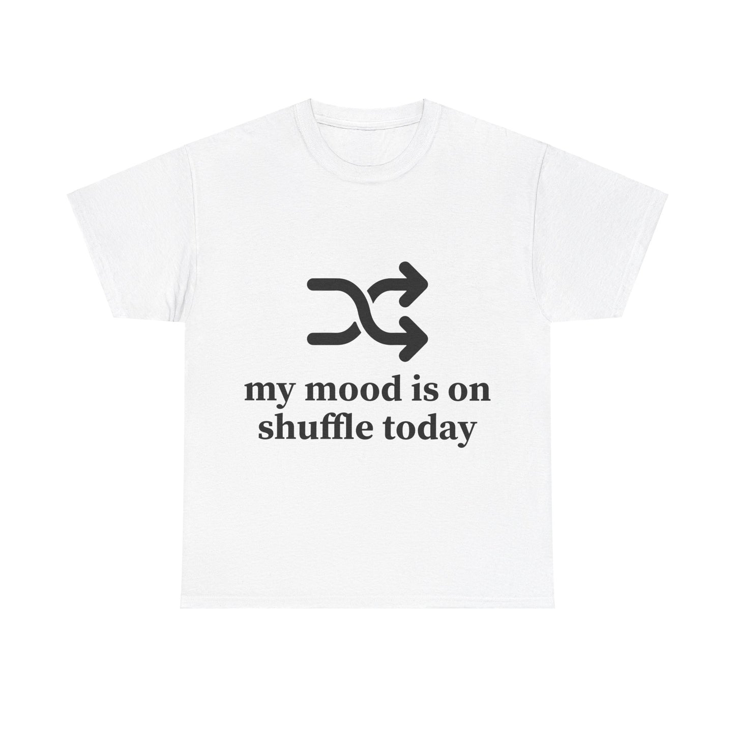 My Mood Is On Shuffle Today Unisex Heavy Cotton Tee