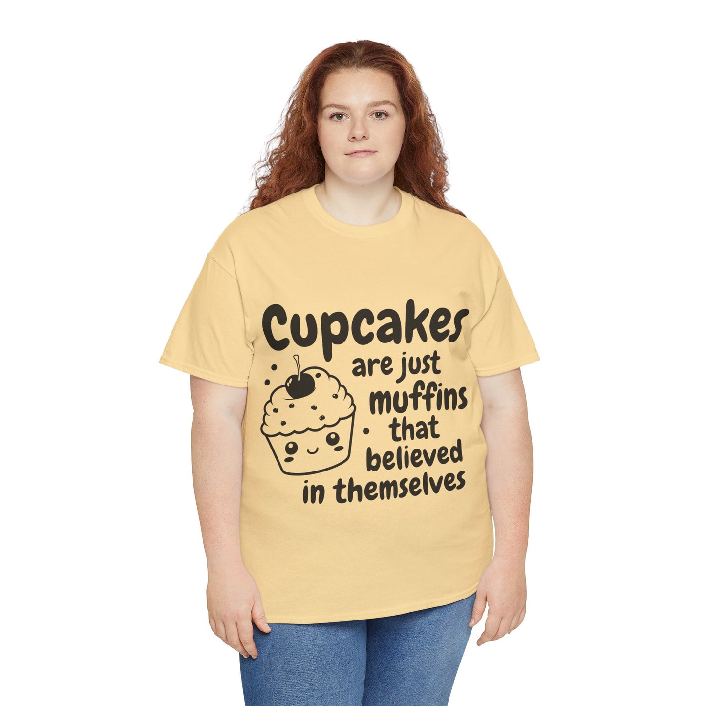 Cupcakes Are Just Muffins That Believe In Themselves Unisex Heavy Cotton Tee