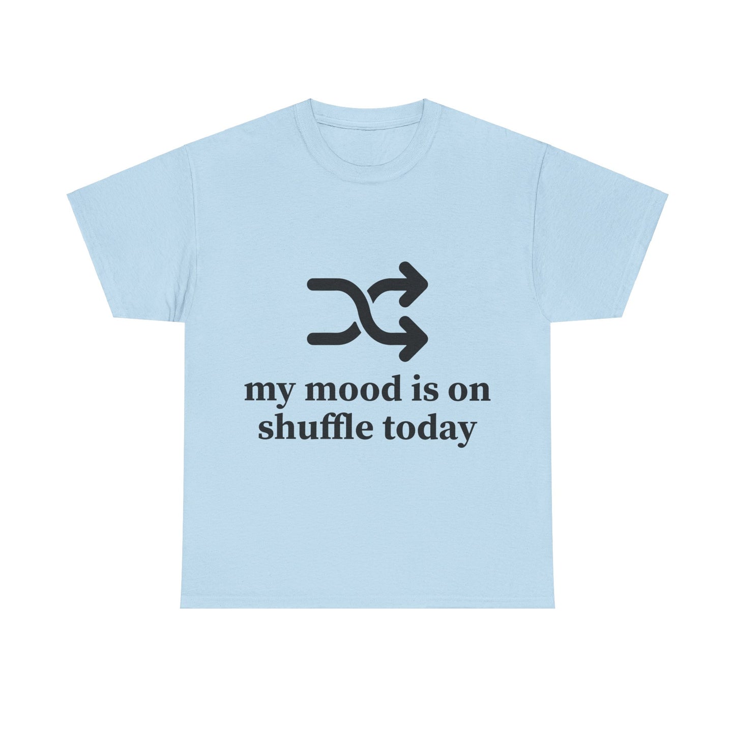 My Mood Is On Shuffle Today Unisex Heavy Cotton Tee