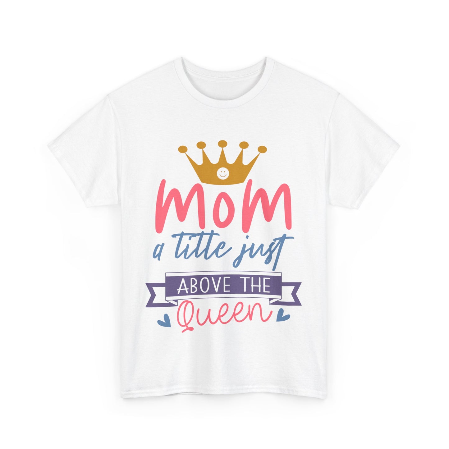 Mom Above Queen Unisex Heavy Cotton Tee