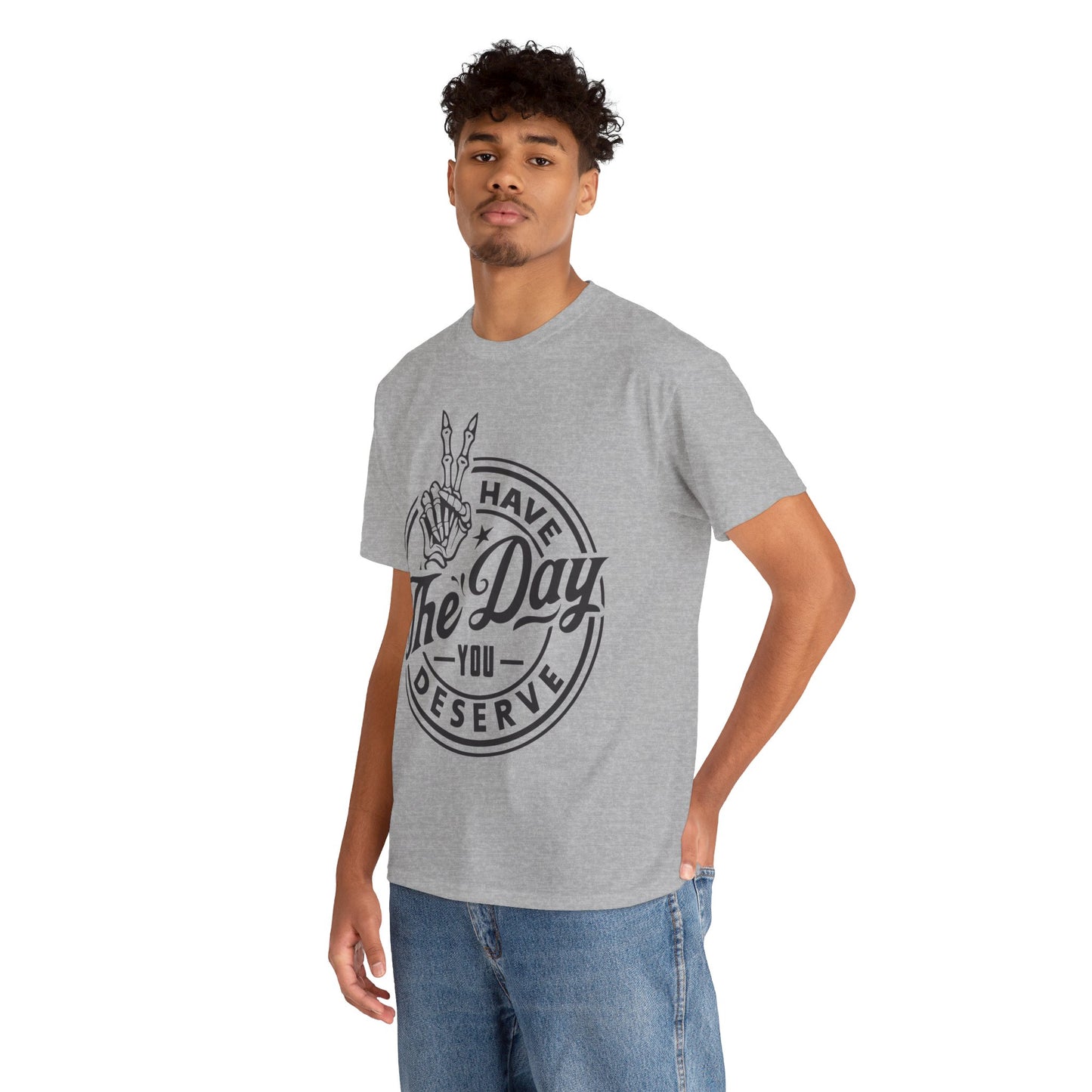 Have The Day You Deserve Unisex Heavy Cotton Tee