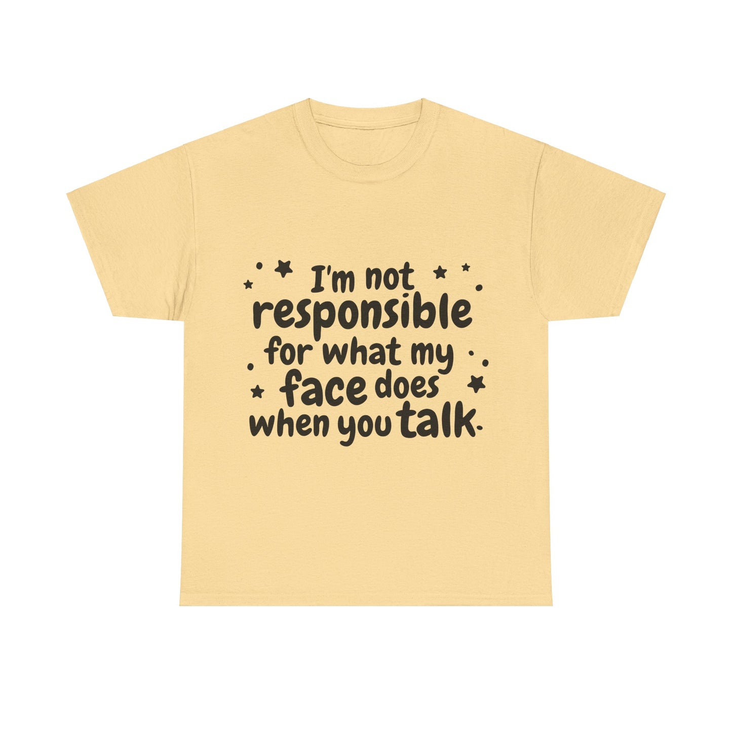 I'm Not Responsible For What My Face Does When You Talk Unisex Heavy Cotton Tee