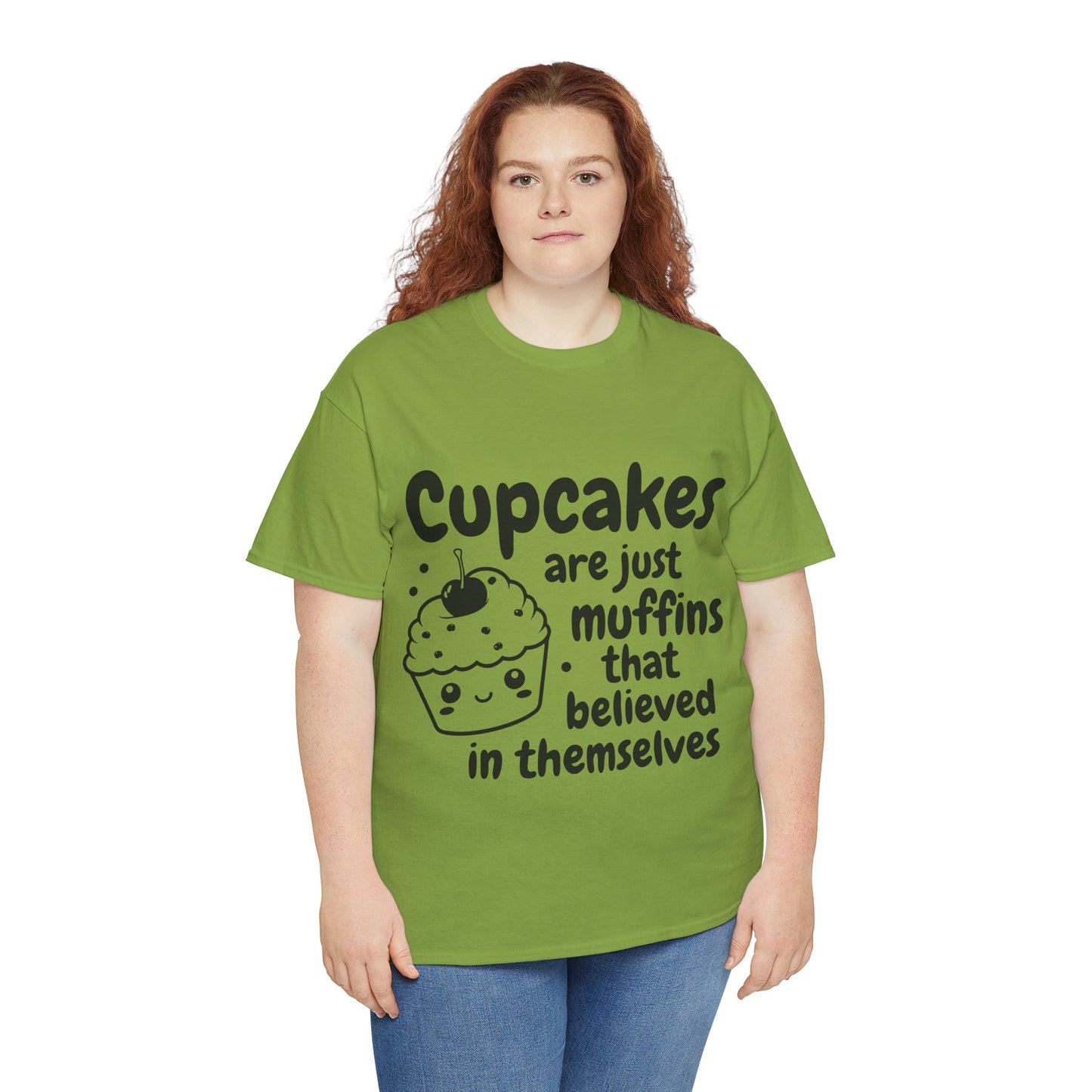 Cupcakes Are Just Muffins That Believe In Themselves Unisex Heavy Cotton Tee